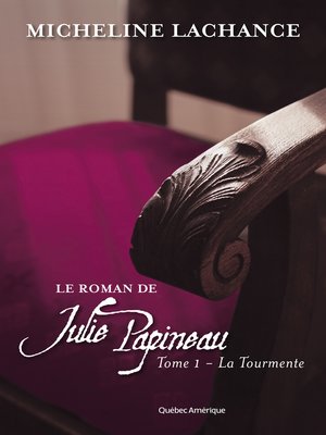 cover image of Le Roman de Julie Papineau Tome 1--La Tourmente